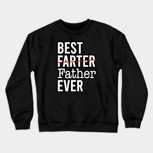 Best Farter Ever I Mean Father Crewneck Sweatshirt